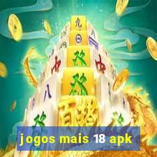 jogos mais 18 apk